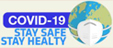 COVID-19 STAY SAFE STAY HEALTHY